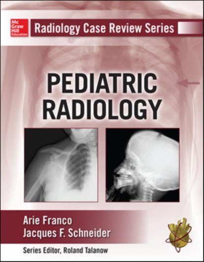 Radiology Case Review Series: Pediatric, Arie Franco ; Jacques Schneider - Paperback - 9780071775489