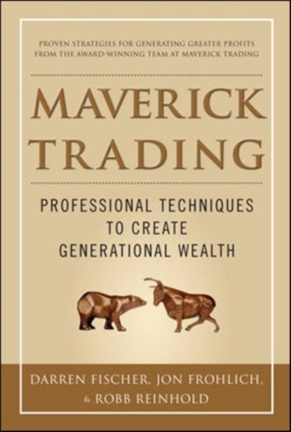 Maverick Trading: PROVEN STRATEGIES FOR GENERATING GREATER PROFITS FROM THE AWARD-WINNING TEAM AT MAVERICK TRADING, Darren Fischer ; Jon Frohlich ; Robb Reinhold - Gebonden - 9780071784313