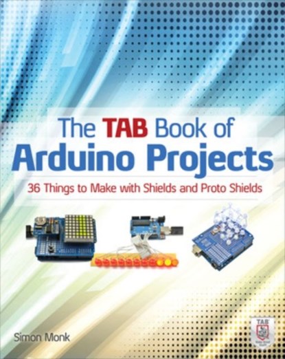 The TAB Book of Arduino Projects: 36 Things to Make with Shields and Proto Shields, Simon Monk - Paperback - 9780071790673