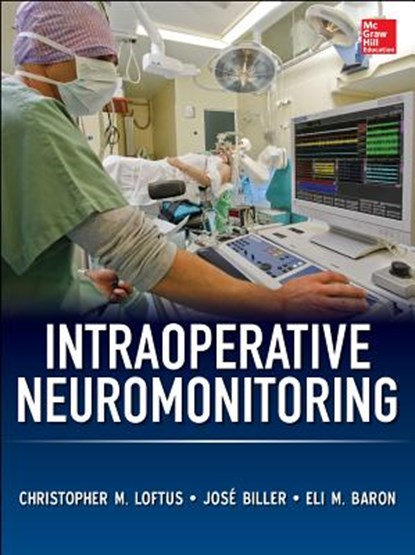Intraoperative Neuromonitoring, Christopher M. Loftus ; Dr. Jose Biller ; Eli M. Baron - Gebonden - 9780071792233