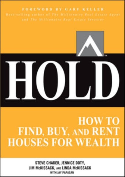 HOLD: How to Find, Buy, and Rent Houses for Wealth, Steve Chader ; Jennice Doty ; Jim McKissack ; Linda McKissack ; Jay Papasan ; Gary Keller - Paperback - 9780071797047