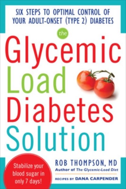 The Glycemic Load Diabetes Solution, Rob Thompson ; Dana Carpender - Paperback - 9780071797382