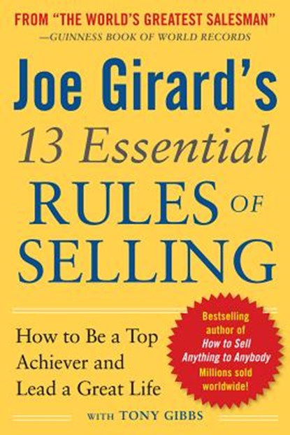 Joe Girard's 13 Essential Rules of Selling: How to Be a Top Achiever and Lead a Great Life, Joe Girard - Paperback - 9780071799058