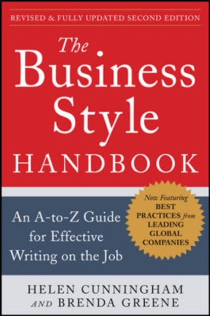 The Business Style Handbook, Second Edition:  An A-to-Z Guide for Effective Writing on the Job, Helen Cunningham ; Brenda Greene - Paperback - 9780071800105