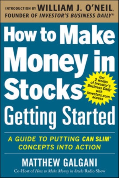 How to Make Money in Stocks Getting Started: A Guide to Putting CAN SLIM Concepts into Action, Matthew Galgani - Paperback - 9780071810111