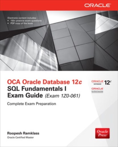 OCA Oracle Database 12c SQL Fundamentals I Exam Guide (Exam 1Z0-061), Roopesh Ramklass - Paperback - 9780071820288