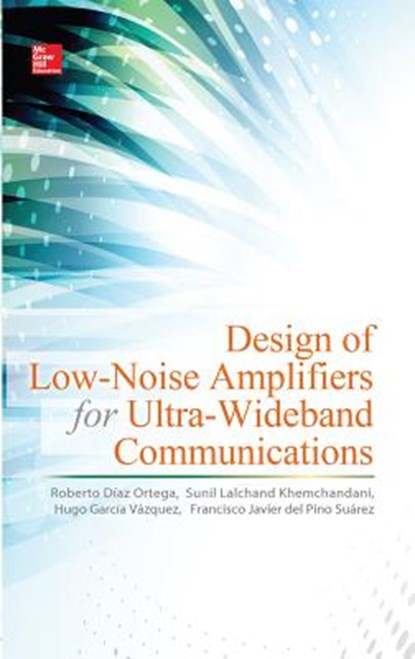 Design of Low-Noise Amplifiers for Ultra-Wideband Communications, Roberto Diaz Ortega ; Sunil Lalchand Khemchandani ; Hugo Garcia Vazquez ; Francisco Javier del Pino Suarez - Gebonden - 9780071823128