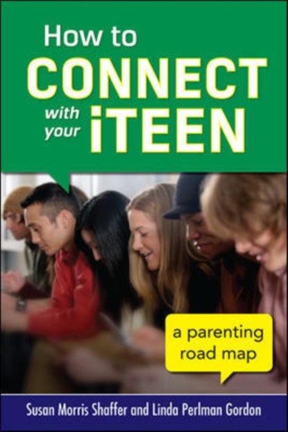 How to Connect with Your iTeen, Susan Morris Shaffer ; Linda Perlman Gordon - Paperback - 9780071824217