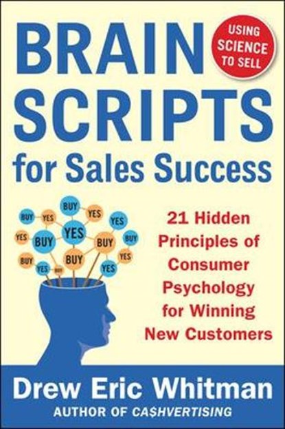 BrainScripts for Sales Success: 21 Hidden Principles of Consumer Psychology for Winning New Customers, Drew Eric Whitman - Paperback - 9780071833608
