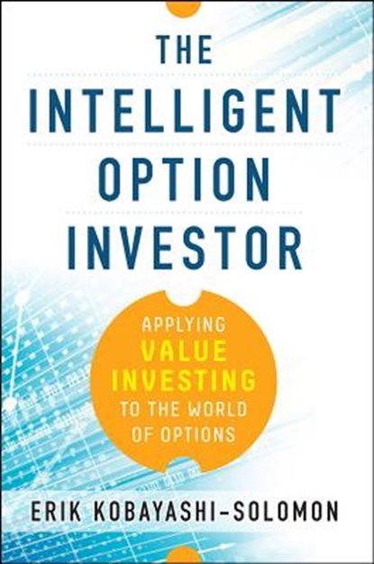 The Intelligent Option Investor: Applying Value Investing to the World of Options, Erik Kobayashi-Solomon - Gebonden - 9780071833653
