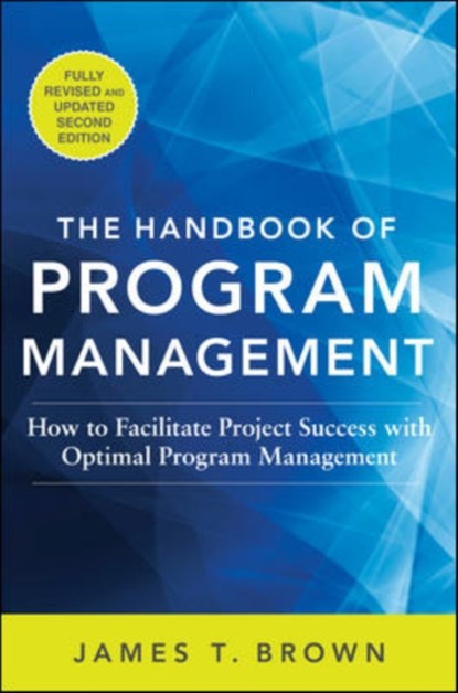 The Handbook of Program Management: How to Facilitate Project Success with Optimal Program Management, Second Edition, James T Brown - Gebonden - 9780071837859
