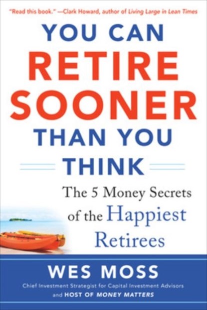 You Can Retire Sooner Than You Think, Wes Moss - Paperback - 9780071839020
