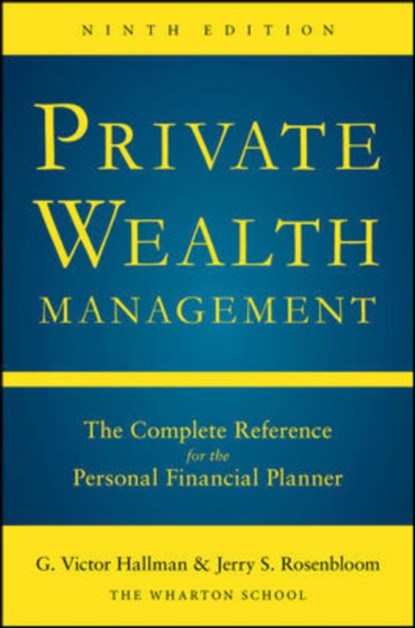 Private Wealth Management: The Complete Reference for the Personal Financial Planner, Ninth Edition, G. Victor Hallman ; Jerry Rosenbloom - Gebonden - 9780071840163