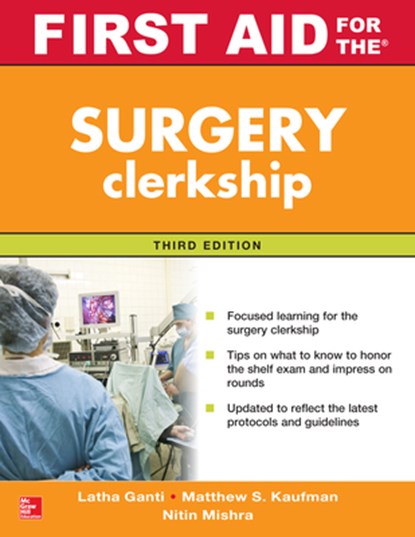 First Aid for the Surgery Clerkship, Third Edition, Latha Ganti ; Matthew Kaufman ; Nitin Mishra - Paperback - 9780071842099