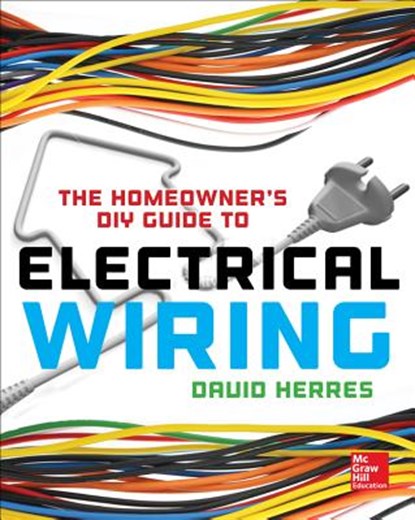 The Homeowner's DIY Guide to Electrical Wiring, David Herres - Paperback - 9780071844758