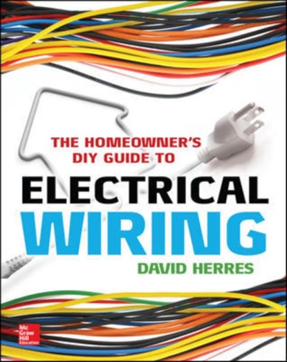 The Homeowner's DIY Guide to Electrical Wiring, David Herres - Paperback - 9780071844758