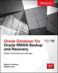 Oracle Database 12c Oracle RMAN Backup and Recovery | Freeman, Robert ; Hart, Matthew | 
