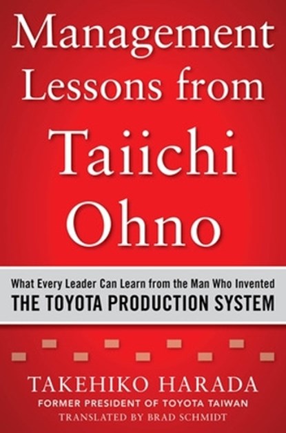 Management Lessons from Taiichi Ohno: What Every Leader Can Learn from the Man who Invented the Toyota Production System, Takehiko Harada - Gebonden - 9780071849739