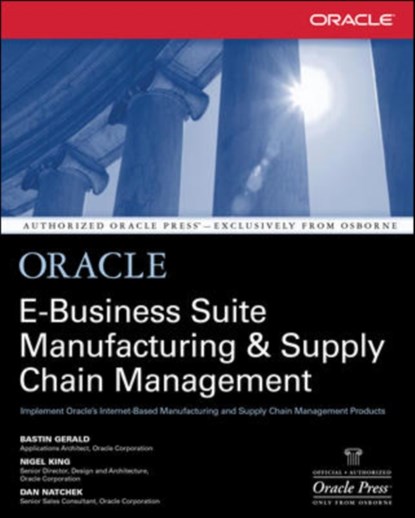 Oracle E-Business Suite Manufacturing & Supply Chain Management, Bastin Gerald ; Nigel King ; Dan Natchek - Paperback - 9780072133790