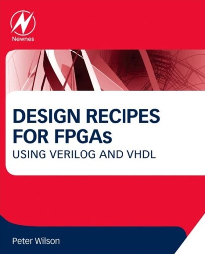 Design Recipes for FPGAs, PETER (UNIVERSITY OF BATH AND INTEGRA DESIGNS LTD.,  UK) Wilson - Paperback - 9780080971292