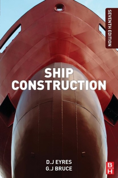 Ship Construction, George J. (Professor (retired) Bruce ; Keith W. (Head of Professional Technical and Engineering Services; Senior Consultant – Whole Ship Design and Naval Architecture Hutchinson - Paperback - 9780080972398