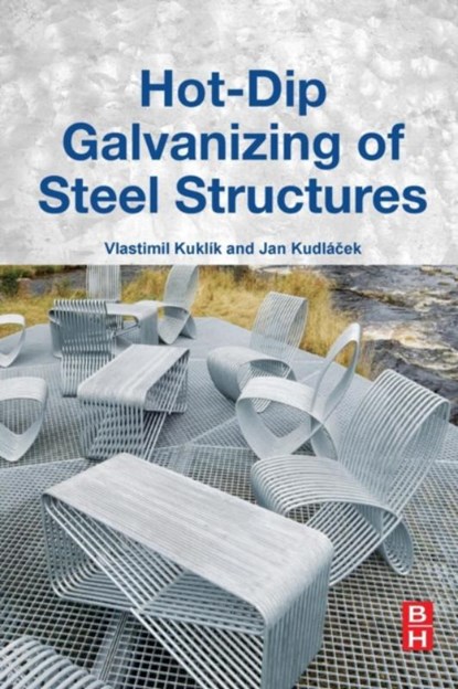 Hot-Dip Galvanizing of Steel Structures, Vlastimil (Czech and Slovak Galvanizers Association) Kuklik ; Jan (Faculty of Mechanical Engineering Kudlacek - Paperback - 9780081007532