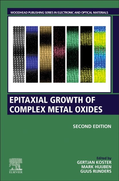 Epitaxial Growth of Complex Metal Oxides, GERTJAN (PROFESSOR,  MESA+ Institute for Nanotechnology,University of Twente, Enschede, The Netherlands) Koster ; Mark (Professor, MESA+ Institute for Nanotechnology, University of Twente, Enschede, The Netherlands.) Huijben ; Guus (Professor, MESA+ Institute for Nanotechnology, University of Twente - Paperback - 9780081029459