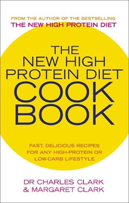 The New High Protein Diet Cookbook, Dr Charles Clark ; Maureen Clark - Paperback - 9780091889708