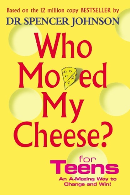 Who Moved My Cheese For Teens, Dr Spencer Johnson - Gebonden - 9780091894504