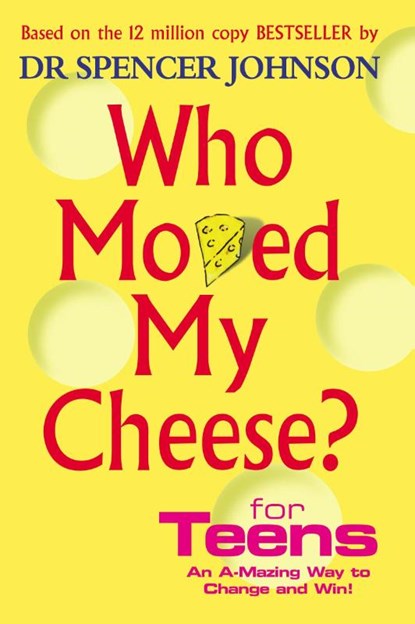 Who Moved My Cheese For Teens, Dr Spencer Johnson - Gebonden - 9780091894504