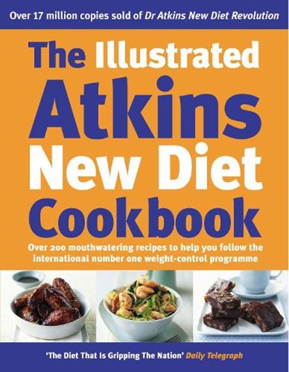 The Illustrated Atkins New Diet Cookbook, Robert C Atkins - Gebonden - 9780091894702