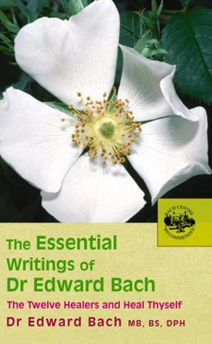 The Essential Writings of Dr Edward Bach, Dr Edward Bach - Paperback - 9780091906726