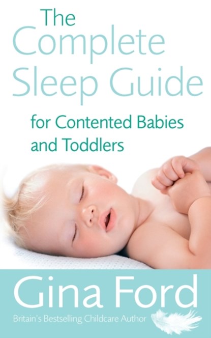 The Complete Sleep Guide For Contented Babies & Toddlers, Contented Little Baby Gina Ford - Paperback - 9780091912673