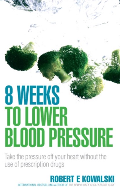 8 Weeks to Lower Blood Pressure, Robert E (Author) Kowalski - Paperback - 9780091917302