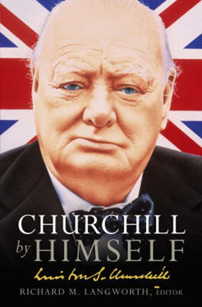 Churchill by Himself, Langworth, Richard M - Gebonden met stofomslag - 9780091918521