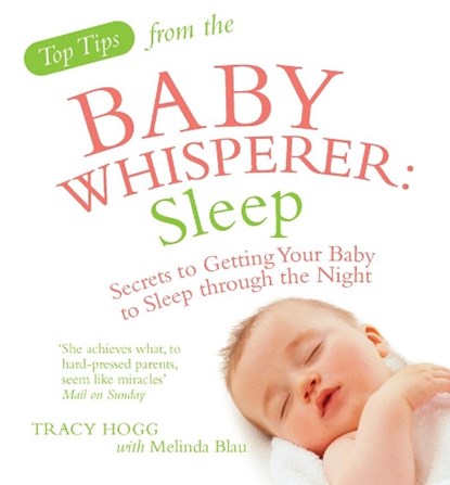 Top Tips from the Baby Whisperer: Sleep, Melinda Blau ; Tracy Hogg - Paperback - 9780091929725