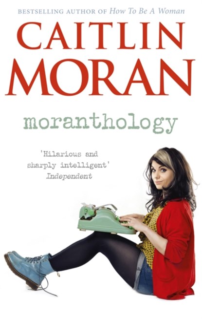 Moranthology, Caitlin Moran - Paperback - 9780091940898