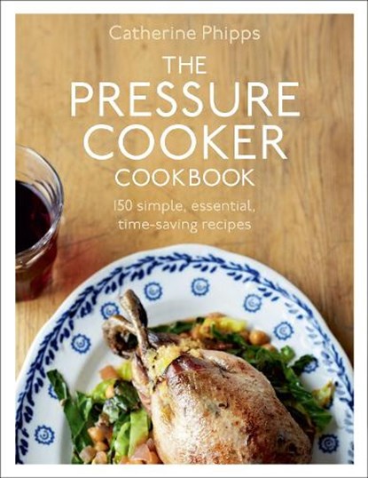 The Pressure Cooker Cookbook, Catherine Phipps - Gebonden - 9780091945015