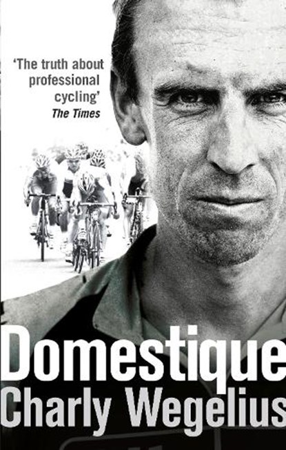 Domestique, Charly Wegelius - Paperback - 9780091950941