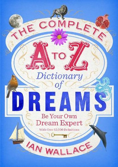 The Complete A to Z Dictionary of Dreams, Ian Wallace - Paperback - 9780091954604