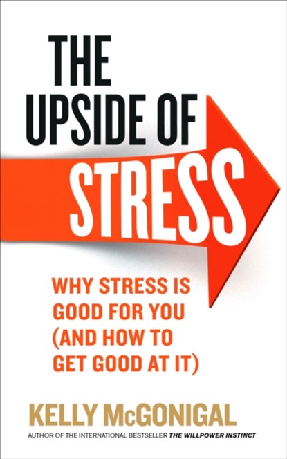 The Upside of Stress, Kelly McGonigal - Paperback - 9780091955267