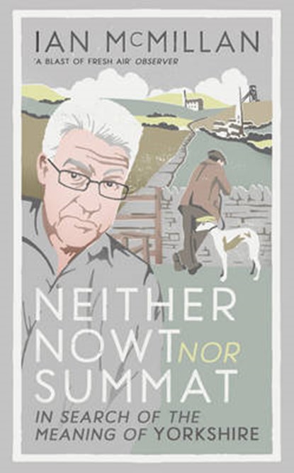Neither Nowt Nor Summat, MCMILLAN,  Ian - Gebonden - 9780091959951