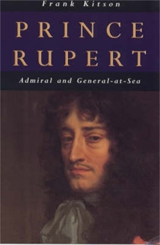 Prince Rupert: Admiral and General at Sea