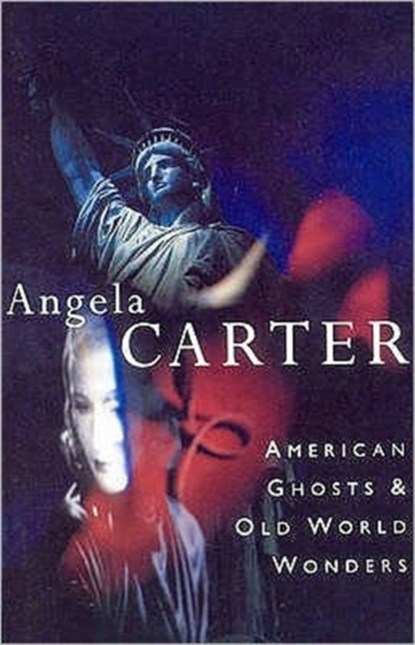 American Ghosts & Old World Wonders, Angela Carter - Paperback - 9780099133711
