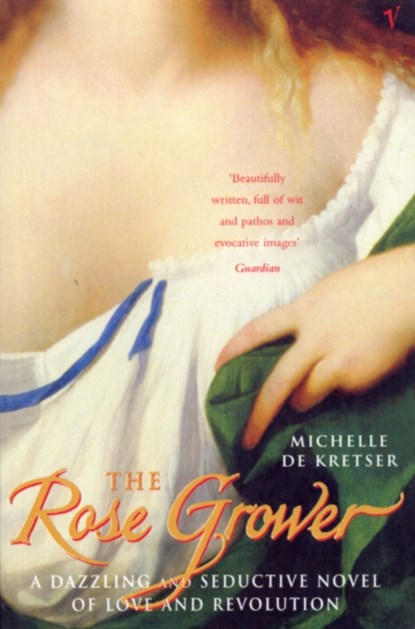 The Rose Grower, Michelle de Kretser - Paperback - 9780099284055