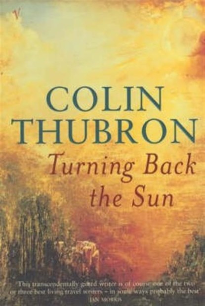 Turning Back The Sun, Colin Thubron - Paperback - 9780099287681