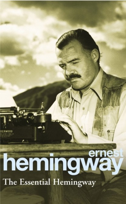The Essential Hemingway, Ernest Hemingway - Paperback - 9780099339311