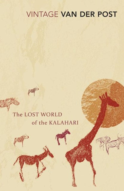 The Lost World of the Kalahari, Sir Laurens Van Der Post - Paperback - 9780099428756