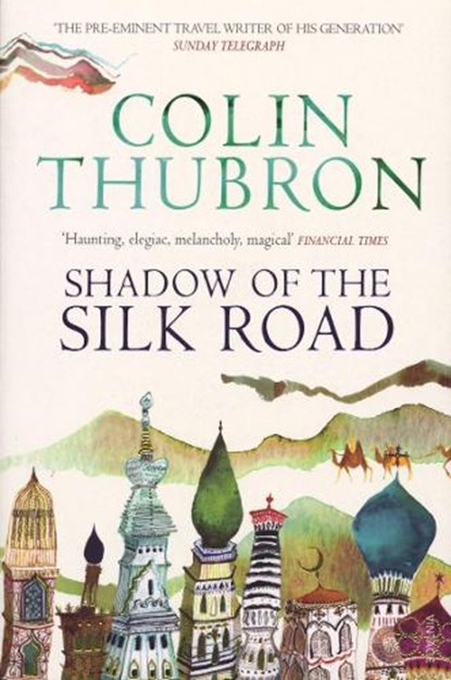 Shadow of the Silk Road, Colin Thubron - Paperback - 9780099437222