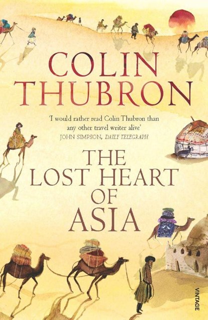 The Lost Heart of Asia, Colin Thubron - Paperback - 9780099459286